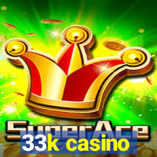 33k casino